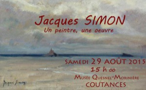 Jacques Simon Musée Quesnel-Morinière 11 juillet au 27 septembre 2015 Jacques Simon Musée Quesnel-Morinière 11 juillet au 27 septembre 2015